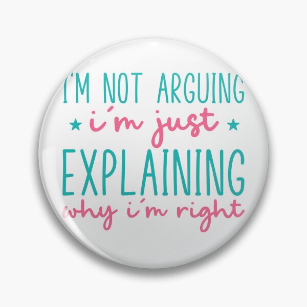 Item preview, I’m Not Arguing, I’m Just Explaining Why I’m Right – Funny Quote designed and sold by SnarkyAndCo.