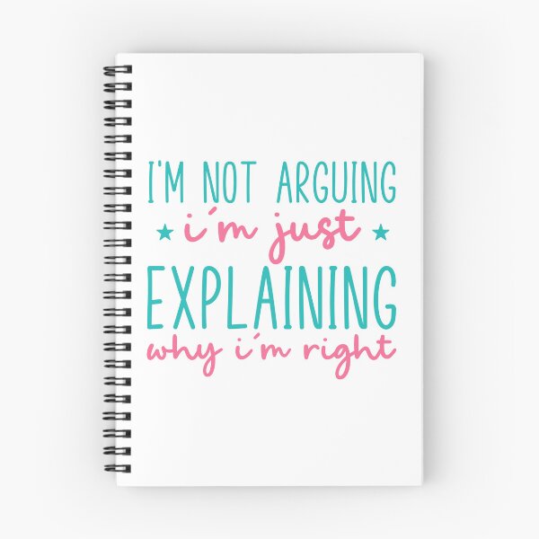 Item preview, I’m Not Arguing, I’m Just Explaining Why I’m Right – Funny Quote designed and sold by SnarkyAndCo.