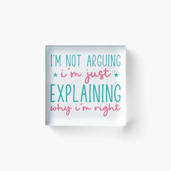 Item preview, I’m Not Arguing, I’m Just Explaining Why I’m Right – Funny Quote designed and sold by SnarkyAndCo.