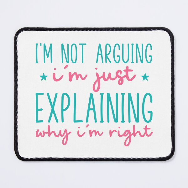 Item preview, I’m Not Arguing, I’m Just Explaining Why I’m Right – Funny Quote designed and sold by SnarkyAndCo.