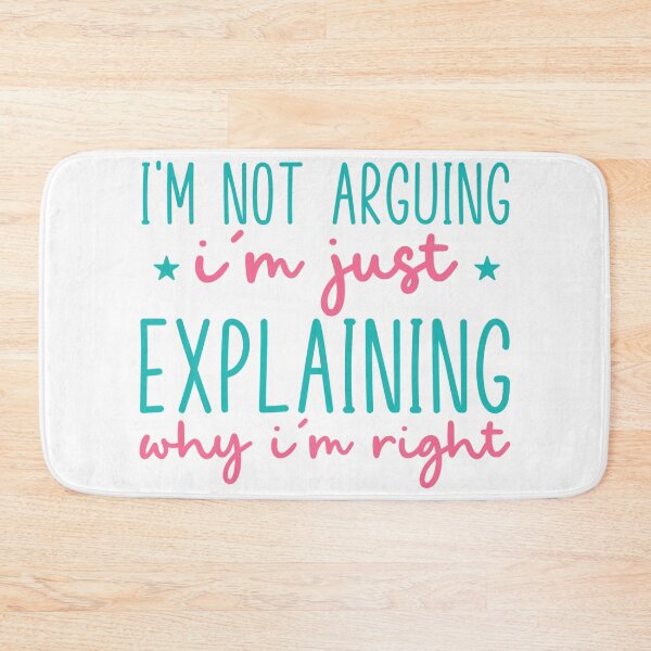 Item preview, I’m Not Arguing, I’m Just Explaining Why I’m Right – Funny Quote designed and sold by SnarkyAndCo.