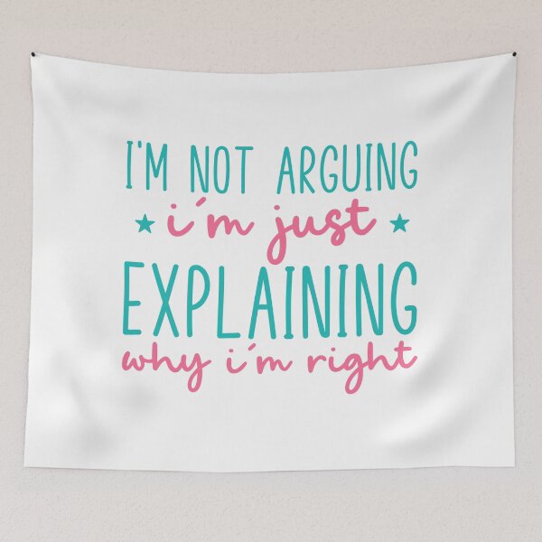 Item preview, I’m Not Arguing, I’m Just Explaining Why I’m Right – Funny Quote designed and sold by SnarkyAndCo.