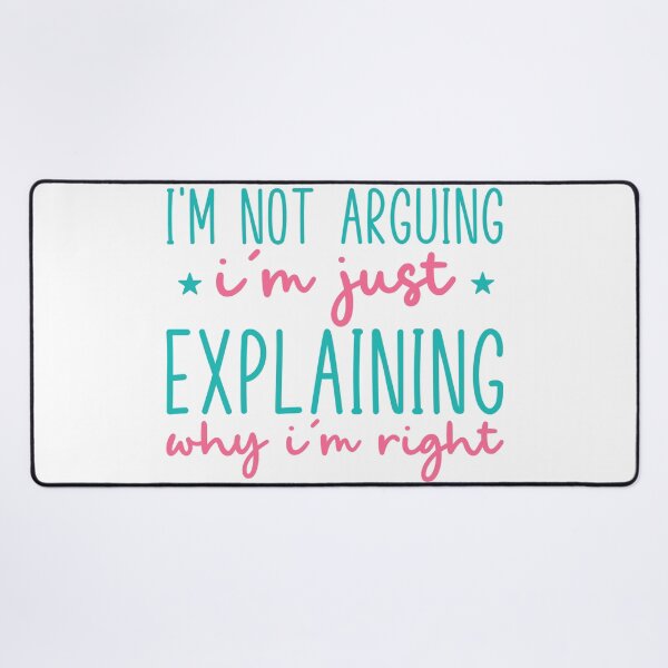 Item preview, I’m Not Arguing, I’m Just Explaining Why I’m Right – Funny Quote designed and sold by SnarkyAndCo.