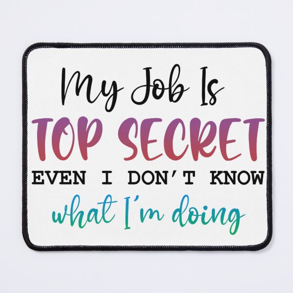 Item preview, My Job Is Top Secret (Even I Don’t Know What I’m Doing) – Funny Work Quote designed and sold by SnarkyAndCo.