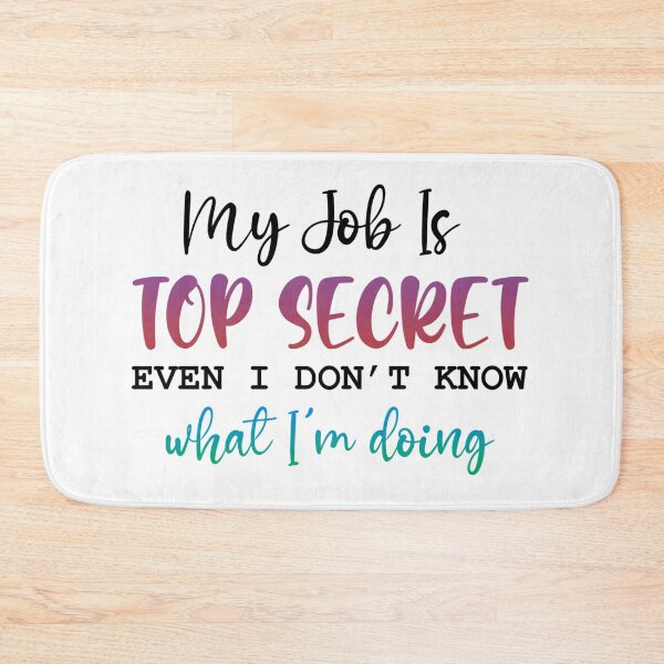Item preview, My Job Is Top Secret (Even I Don’t Know What I’m Doing) – Funny Work Quote designed and sold by SnarkyAndCo.