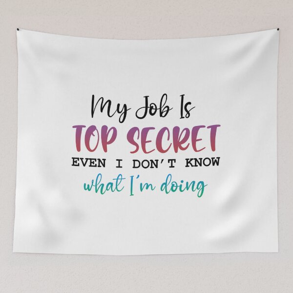 Item preview, My Job Is Top Secret (Even I Don’t Know What I’m Doing) – Funny Work Quote designed and sold by SnarkyAndCo.