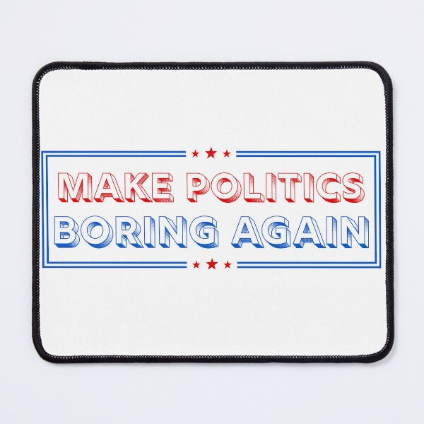 Item preview, Make Politics Boring Again designed and sold by ivysigerson.