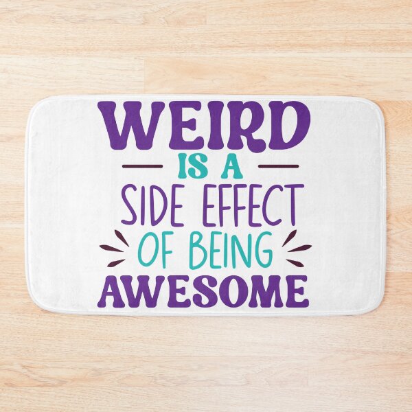 Item preview, Weird Is a Side Effect of Being Awesome – Funny Quote designed and sold by SnarkyAndCo.