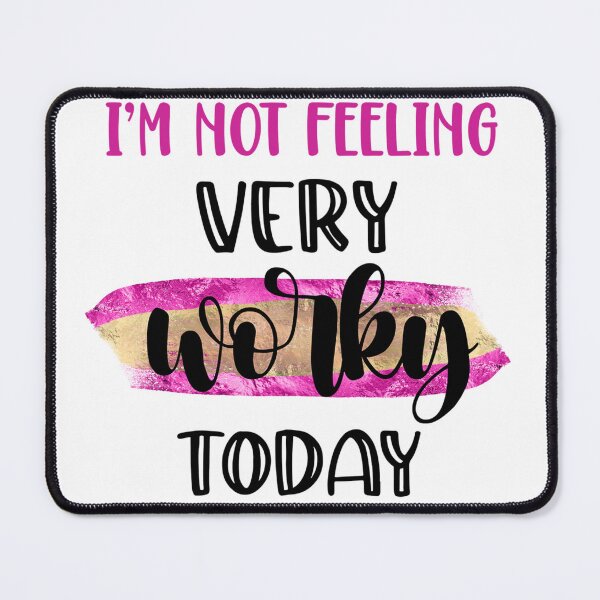 Item preview, I’m Not Feeling Very Worky Today – Funny Office Quote designed and sold by SnarkyAndCo.