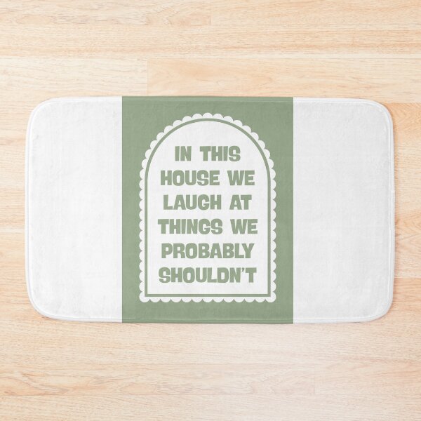 Item preview, In This House We Laugh at Things We Probably Shouldn’t in Sage Green designed and sold by Dondonmart.