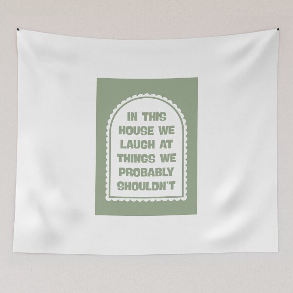 Item preview, In This House We Laugh at Things We Probably Shouldn’t in Sage Green designed and sold by Dondonmart.