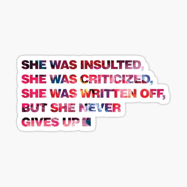 Item preview, She was insulted SHE was criticized SHE was written off But SHE never gives UP. designed and sold by LIFECOLOR.