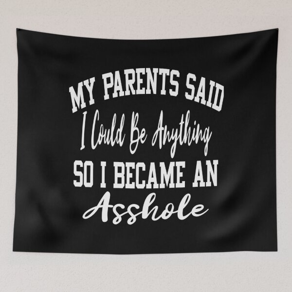 Item preview,  My Parents Said I Could Be Anything So I Became An Asshole Mom Dad Gift Girl Boys  designed and sold by JeanRoux.