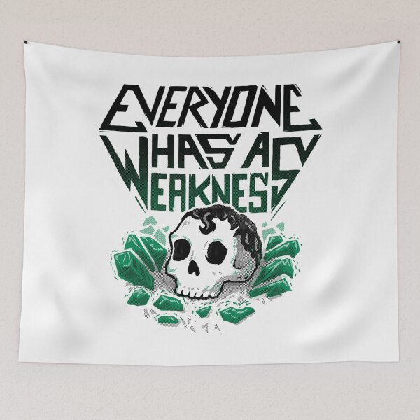 Item preview, Everyone Has A Weakness designed and sold by ReyesHirthe.
