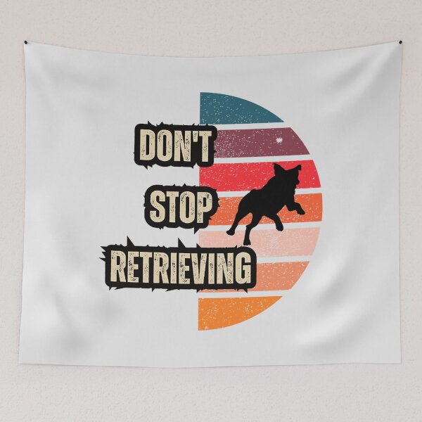 Item preview, Don’t Stop Retrieving designed and sold by KieraCassin.