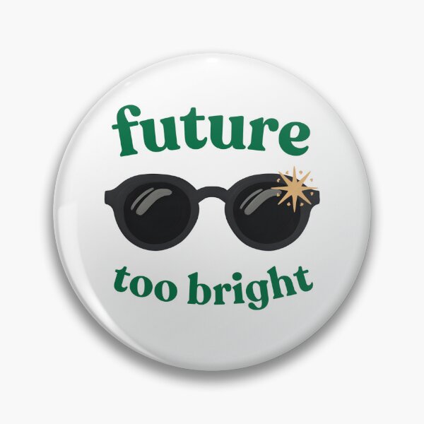 Item preview, the future is too bright designed and sold by evlntn.