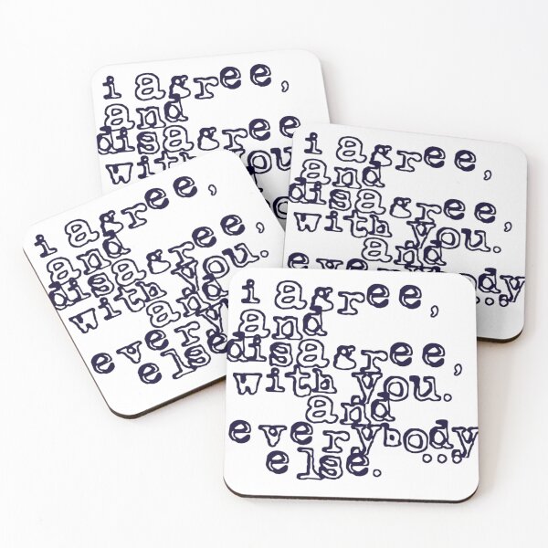 Item preview, I agree, and disagree, with you, and everybody else. designed and sold by DianeBP.