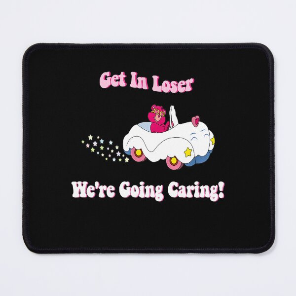 Item preview, Get In Loser, We're Going Caring Funny Bear designed and sold by KristyGislason.