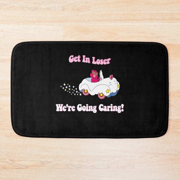 Item preview, Get In Loser, We're Going Caring Funny Bear designed and sold by KristyGislason.