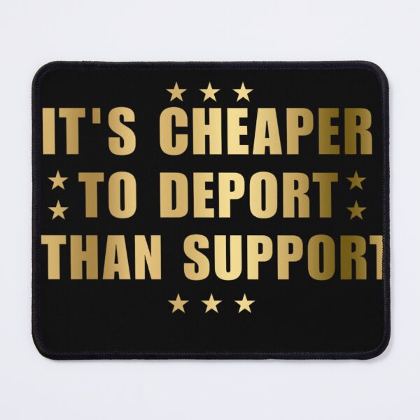 Item preview, It's Cheaper To Deport Than Support designed and sold by 76Valeria.