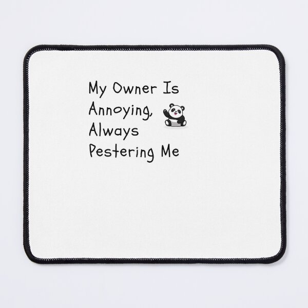 Item preview, My Owner Is Annoying,Always Pestering Me-Funny Panda Quote designed and sold by HappyMamaS.