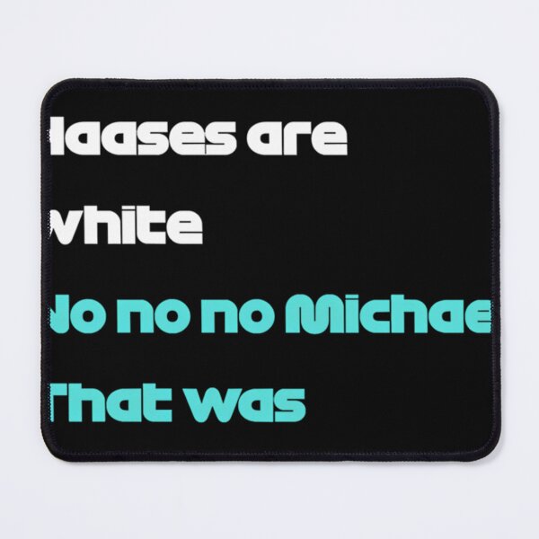 Item preview, No Micheal No No Michael That Was So Not Right designed and sold by DennisKrania.