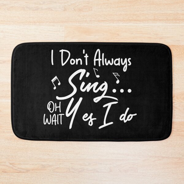 Item preview, I Don't Always Sing Oh Wait Yes I Do designed and sold by khallidaart.