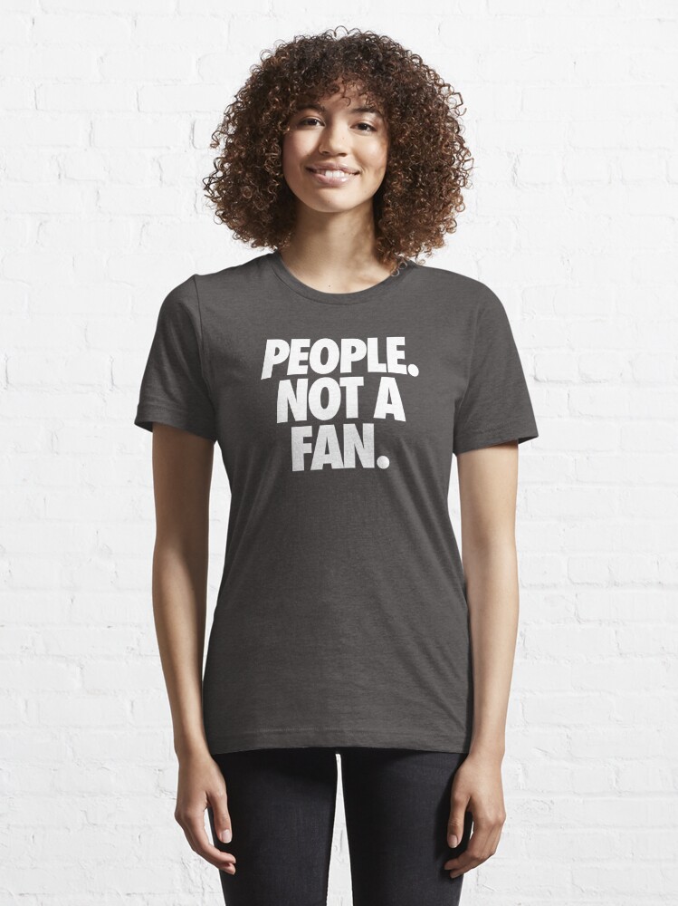 PEOPLE. A FAN." for Sale by | Redbubble