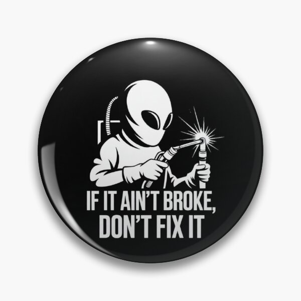 Item preview, Alien Welding Wisdom: If It Ain't Broke, Don't Fix It designed and sold by ALL ART .