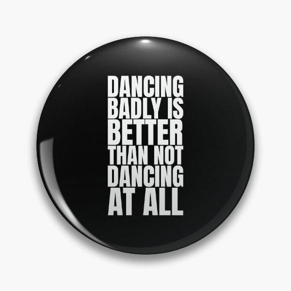 Item preview, Clubbers gift – Dancing Badly Is Better Than Not Dancing At All | Funny Rave Quote Design designed and sold by paulo silveira.