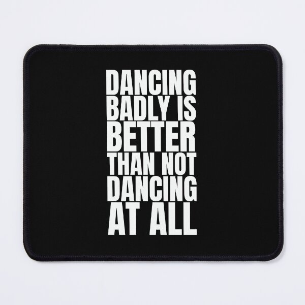 Item preview, Clubbers gift – Dancing Badly Is Better Than Not Dancing At All | Funny Rave Quote Design designed and sold by paulo silveira.