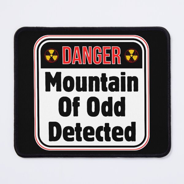 Item preview, DANGER: Mountain Of Odd Detected - funny warning signs designed and sold by DesignsFromTW-S.