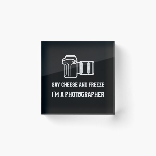 Item preview, Say Cheese and Freeze I'm a Photographer designed and sold by Den Alman.