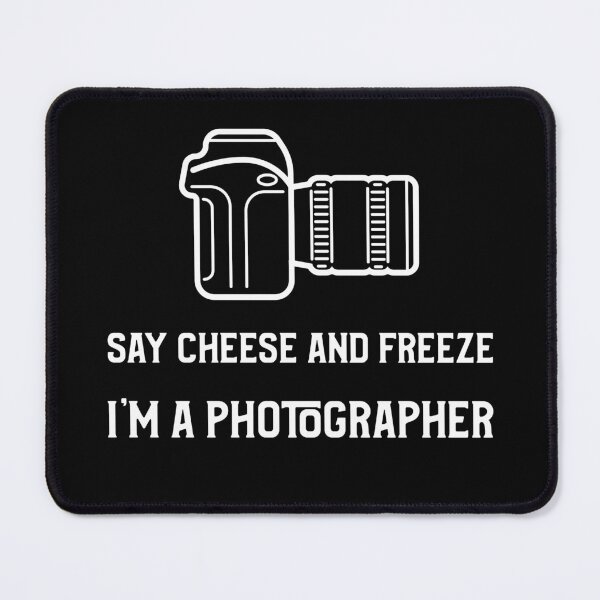 Item preview, Say Cheese and Freeze I'm a Photographer designed and sold by Den Alman.