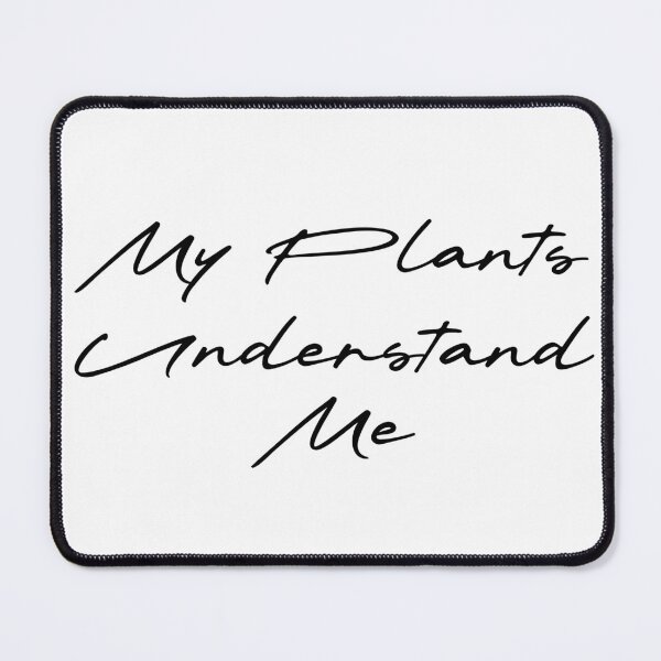 Item preview, My Plants Understand Me designed and sold by Ninjacatoff.