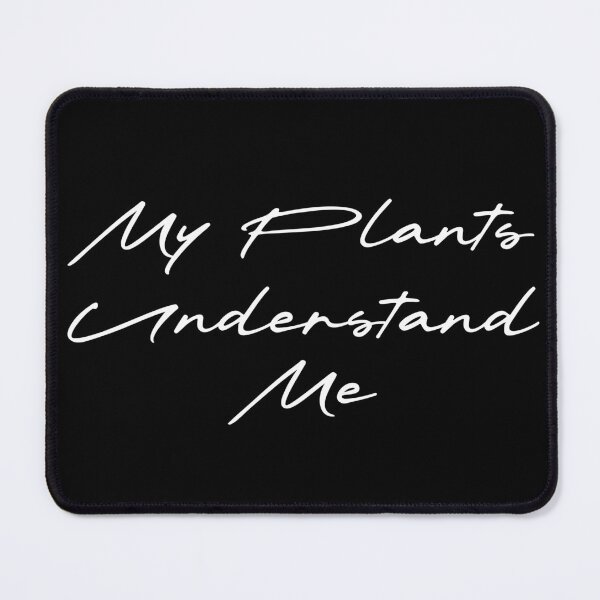 Item preview, My Plants Understand Me designed and sold by Ninjacatoff.