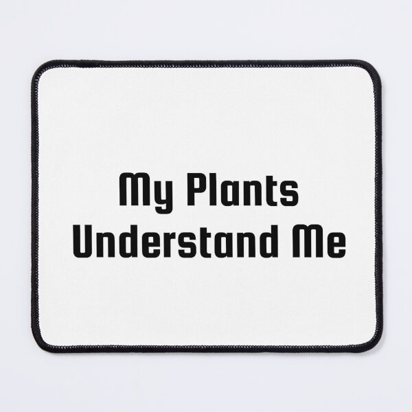 Item preview, My Plants Understand Me designed and sold by Ninjacatoff.