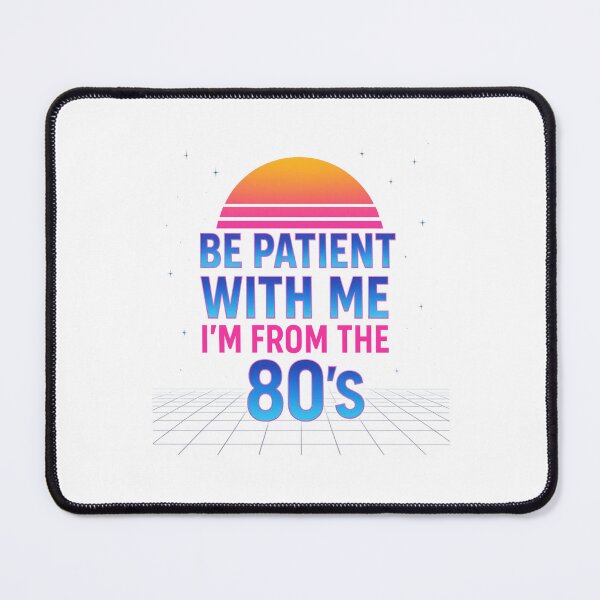 Item preview, Retro Be Patient With Me I'm From The 80's designed and sold by Bannie.