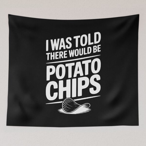 Item preview, I Was Told There Would Be Potato Chips designed and sold by Frank Ring.