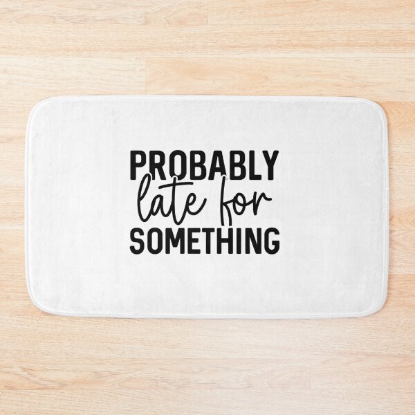 Item preview, Probably Late for Something – Funny Procrastination Quote designed and sold by artcultreone.