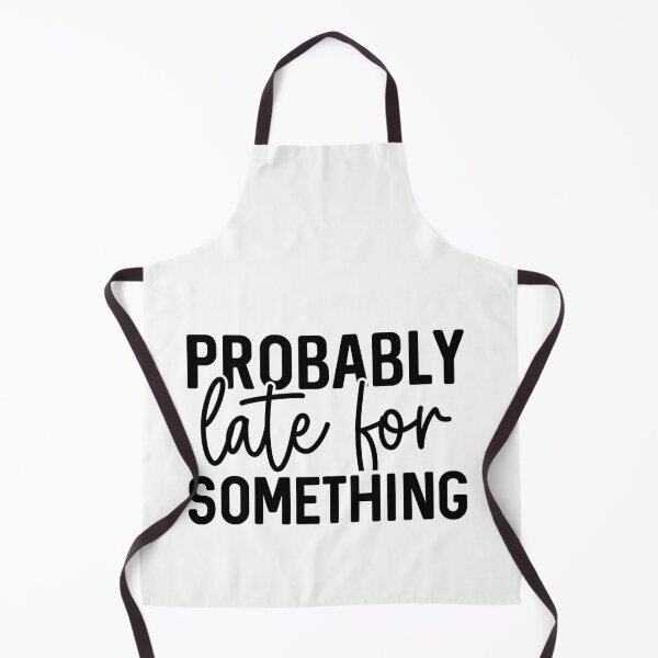 Item preview, Probably Late for Something – Funny Procrastination Quote designed and sold by artcultreone.