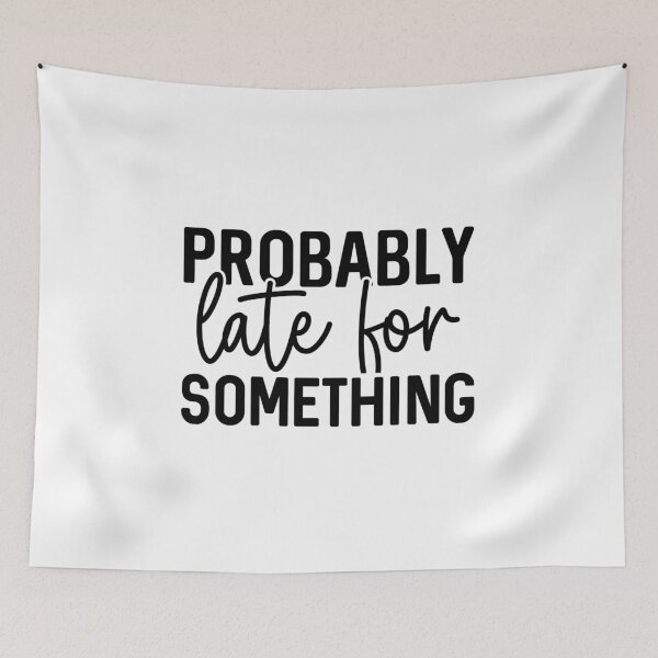 Item preview, Probably Late for Something – Funny Procrastination Quote designed and sold by artcultreone.