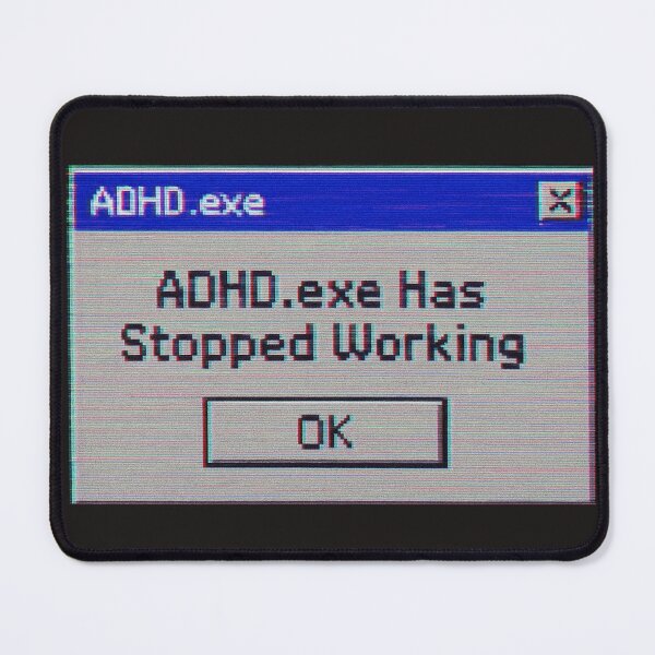 Item preview, ADHD.exe Has Stopped Working | Funny Retro Error Window Glitch Meme Design designed and sold by Jennah.