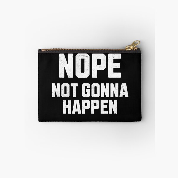 Item preview, Nope Not Gonna Happen designed and sold by purepisces.