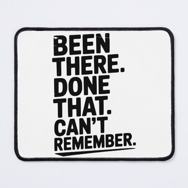 Item preview, Been There. Done That. Can’t Remember. designed and sold by Frank Ring.