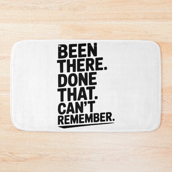 Item preview, Been There. Done That. Can’t Remember. designed and sold by Frank Ring.