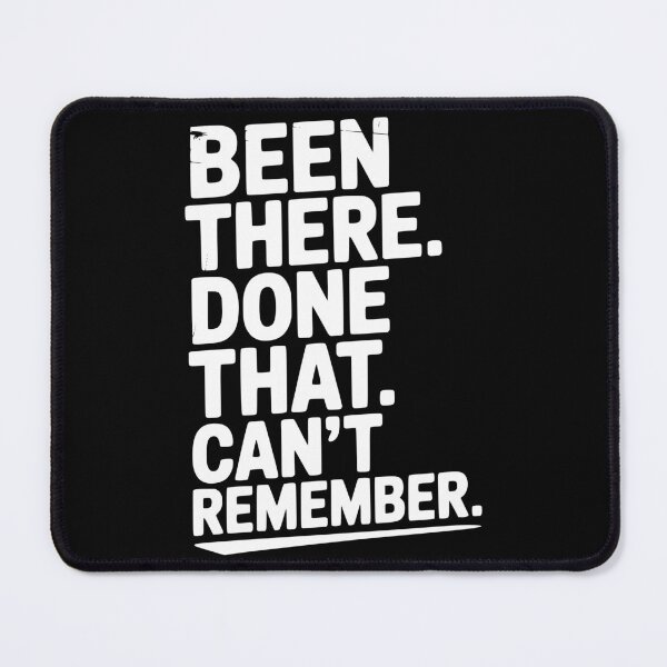Item preview, Been There. Done That. Can’t Remember. designed and sold by Frank Ring.