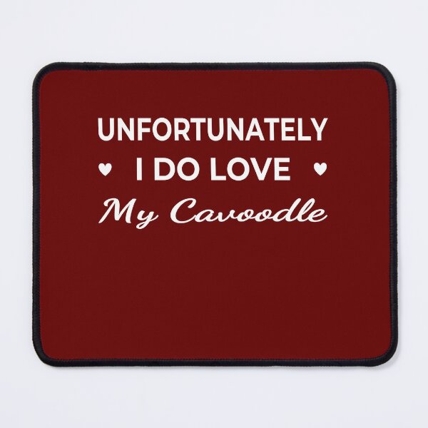 Item preview, Unfortunately I Do Love My Cavoodle – funny dog quote designed and sold by The Real Life Symphony.