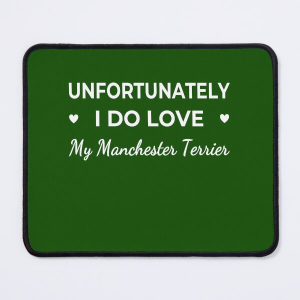 Item preview, Unfortunately I Do Love My Manchester Terrier – funny dog quote designed and sold by The Real Life Symphony.