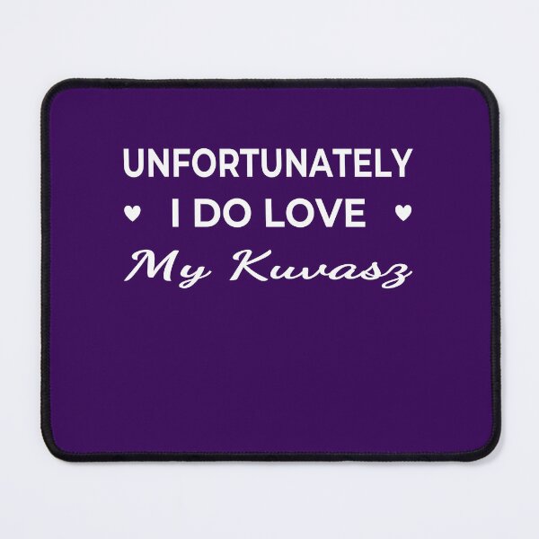 Item preview, Unfortunately I Do Love My Kuvasz – funny dog quote designed and sold by The Real Life Symphony.